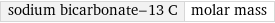 sodium bicarbonate-13 C | molar mass