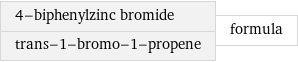 4-biphenylzinc bromide trans-1-bromo-1-propene | formula