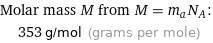 Molar mass M from M = m_aN_A:  | 353 g/mol (grams per mole)