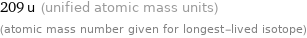 209 u (unified atomic mass units) (atomic mass number given for longest-lived isotope)