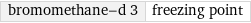 bromomethane-d 3 | freezing point