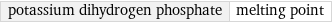 potassium dihydrogen phosphate | melting point