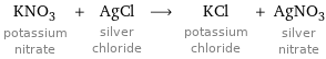 KNO_3 potassium nitrate + AgCl silver chloride ⟶ KCl potassium chloride + AgNO_3 silver nitrate