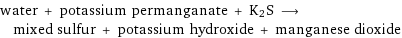 water + potassium permanganate + K2S ⟶ mixed sulfur + potassium hydroxide + manganese dioxide