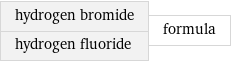 hydrogen bromide hydrogen fluoride | formula