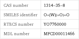 CAS number | 1314-35-8 SMILES identifier | O=[W](=O)=O RTECS number | YO7760000 MDL number | MFCD00011466