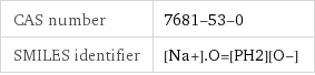 CAS number | 7681-53-0 SMILES identifier | [Na+].O=[PH2][O-]