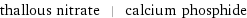 thallous nitrate | calcium phosphide