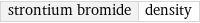 strontium bromide | density