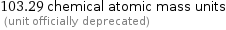 103.29 chemical atomic mass units  (unit officially deprecated)