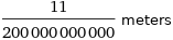 11/200000000000 meters