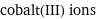 cobalt(III) ions