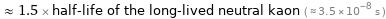  ≈ 1.5 × half-life of the long-lived neutral kaon ( ≈ 3.5×10^-8 s )