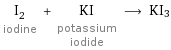 I_2 iodine + KI potassium iodide ⟶ KI3