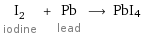 I_2 iodine + Pb lead ⟶ PbI4