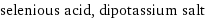 selenious acid, dipotassium salt