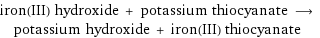 iron(III) hydroxide + potassium thiocyanate ⟶ potassium hydroxide + iron(III) thiocyanate