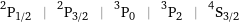 ^2P_(1/2) | ^2P_(3/2) | ^3P_0 | ^3P_2 | ^4S_(3/2)