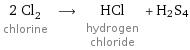 2 Cl_2 chlorine ⟶ HCl hydrogen chloride + H2S4