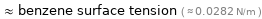  ≈ benzene surface tension ( ≈ 0.0282 N/m )