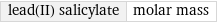 lead(II) salicylate | molar mass