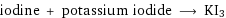 iodine + potassium iodide ⟶ KI3