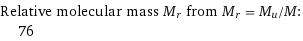 Relative molecular mass M_r from M_r = M_u/M:  | 76