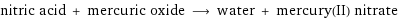 nitric acid + mercuric oxide ⟶ water + mercury(II) nitrate