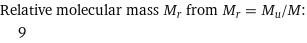 Relative molecular mass M_r from M_r = M_u/M:  | 9