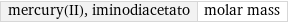 mercury(II), iminodiacetato | molar mass