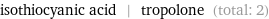 isothiocyanic acid | tropolone (total: 2)