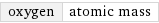 oxygen | atomic mass