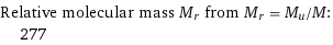 Relative molecular mass M_r from M_r = M_u/M:  | 277