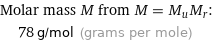 Molar mass M from M = M_uM_r:  | 78 g/mol (grams per mole)