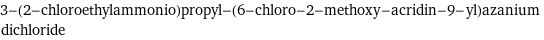 3-(2-chloroethylammonio)propyl-(6-chloro-2-methoxy-acridin-9-yl)azanium dichloride