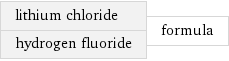 lithium chloride hydrogen fluoride | formula