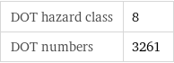 DOT hazard class | 8 DOT numbers | 3261