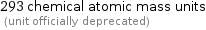 293 chemical atomic mass units  (unit officially deprecated)