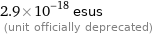 2.9×10^-18 esus  (unit officially deprecated)