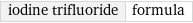 iodine trifluoride | formula