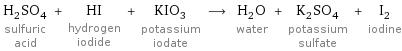 H_2SO_4 sulfuric acid + HI hydrogen iodide + KIO_3 potassium iodate ⟶ H_2O water + K_2SO_4 potassium sulfate + I_2 iodine