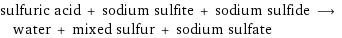 sulfuric acid + sodium sulfite + sodium sulfide ⟶ water + mixed sulfur + sodium sulfate