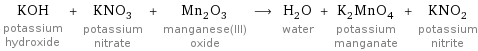 KOH potassium hydroxide + KNO_3 potassium nitrate + Mn_2O_3 manganese(III) oxide ⟶ H_2O water + K_2MnO_4 potassium manganate + KNO_2 potassium nitrite