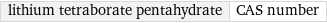 lithium tetraborate pentahydrate | CAS number