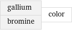 gallium bromine | color