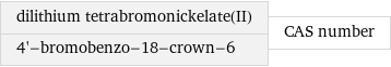 dilithium tetrabromonickelate(II) 4'-bromobenzo-18-crown-6 | CAS number