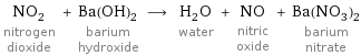 NO_2 nitrogen dioxide + Ba(OH)_2 barium hydroxide ⟶ H_2O water + NO nitric oxide + Ba(NO_3)_2 barium nitrate