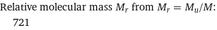 Relative molecular mass M_r from M_r = M_u/M:  | 721