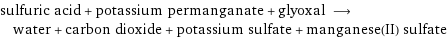 sulfuric acid + potassium permanganate + glyoxal ⟶ water + carbon dioxide + potassium sulfate + manganese(II) sulfate