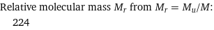 Relative molecular mass M_r from M_r = M_u/M:  | 224